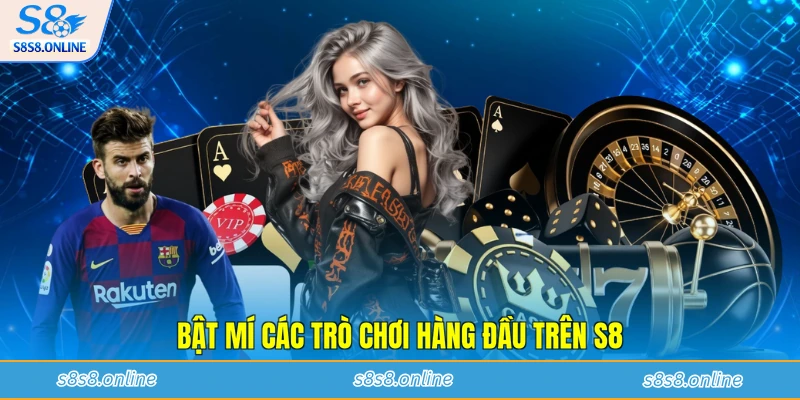 Bật mí các trò chơi hàng đầu trên S8