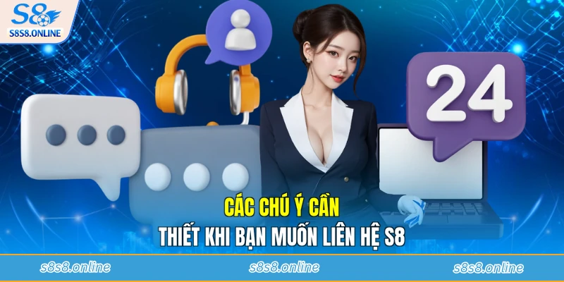 Các chú ý cần thiết khi bạn muốn liên hệ S8
