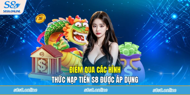 Điểm qua các hình thức nạp tiền S8 được áp dụng