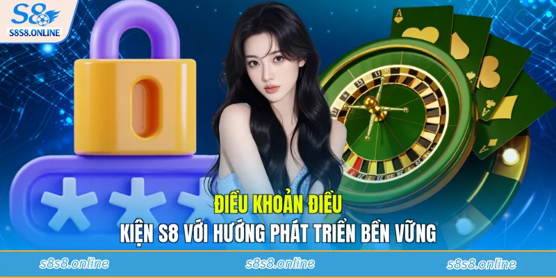 Điều khoản điều kiện S8 với hướng phát triển bền vững