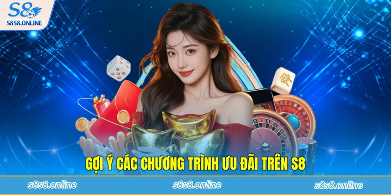 Gợi ý các chương trình ưu đãi trên S8