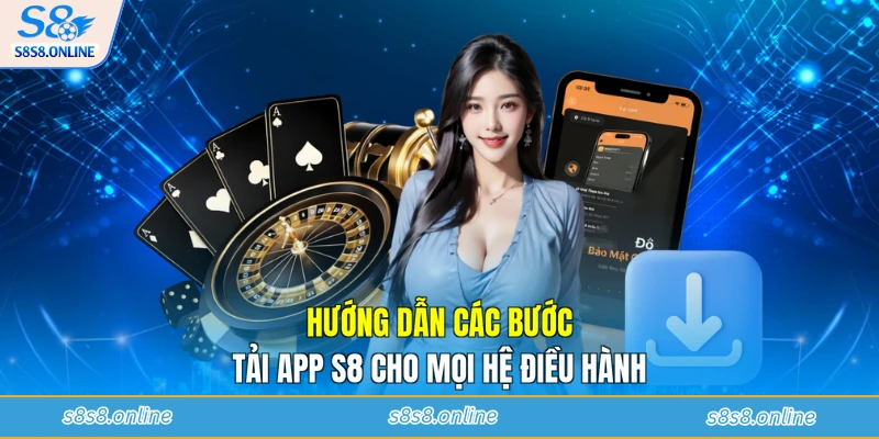 Hướng dẫn các bước tải app S8 cho mọi hệ điều hành