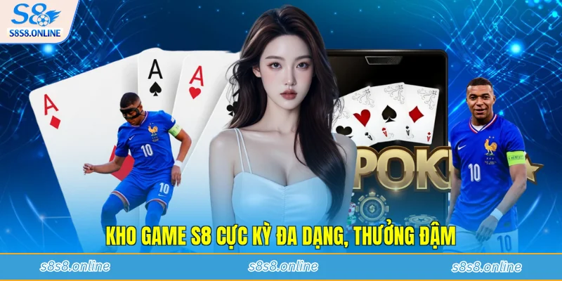 Kho game S8 cực kỳ đa dạng, thưởng đậm