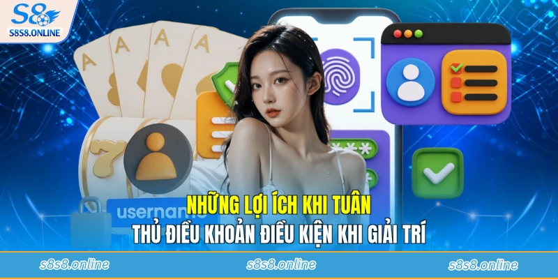 Những lợi ích khi tuân thủ điều khoản điều kiện tại S8