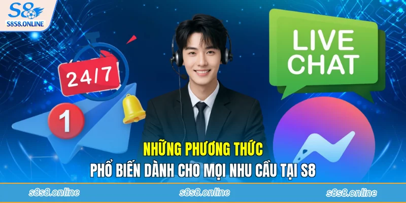 Những phương thức phổ biến dành cho mọi nhu cầu liên hệ S8