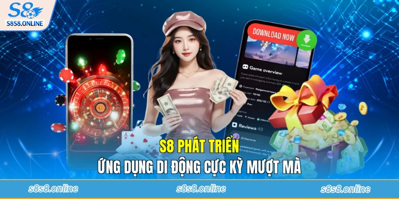 S8 phát triển ứng dụng di động cực kỳ mượt mà