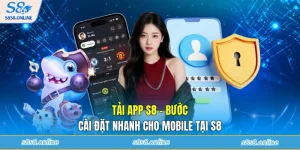 Tải App S8 - Bước Cài Đặt Nhanh Cho Mobile Tại S8